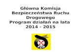 Główna Komisja Bezpieczeństwa Ruchu Drogowego Program działań na lata  2014 - 2015