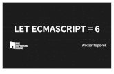 "let ECMAScript = 6"