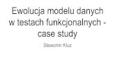 Slawek Kluz - Ewolucja modelu danych w testach funkcjonalnych – case study
