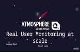 Real User Monitoring at Scale @ Atmosphere Conference 2016