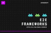e2e frameworks - czyli kij ma dwa końce