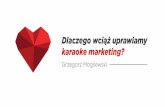 Grzegorz Mogilewski, Dlaczego wciąż uprawiasz „karaoke marketing"?, I ♥ Marketing 1.03.2017