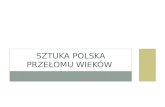 Sztuka polska przełomu wieków