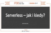 [FDD 2017] Bartłomiej Glac - Serverless jak i kiedy