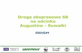 Droga ekspresowa S8 na odcinku Augustów - Suwałki · PDF fileTrasa Augustów – Suwałki a Via Baltica • Trasa Augustów - Suwałki to część planowanej transeuropejskiej trasy