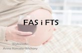 FAS i FTS - sknzp.wum.edu.pl · PDF fileAlkoholowy zespół płodowy (FAS) •zespół chorobowy, który jest skutkiem działania alkoholu na płód w okresie prenatalnym; •najcięższa
