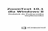 ZoomText for Windows 8 User Guide Addendum - Ai Web viewZoomText dla Windows 8 wspiera podstawowe aplikacje Microsoft Office 2013 w tym Word, ... Poszukiwacz widoku w trybie doka i