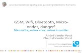 GSM, Wifi, Bluetooth, Micro- ondes, danger? · PDF file© INC GSM, Wifi, Bluetooth, Micro-ondes, danger? Mieux-être, mieux vivre, mieux travailler André Vander Vorst Chantal Vander