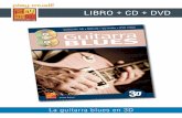 LIBRO + CD + DVD - play-music.com · PDF fileLa guitarra blues en 3D ... Para que pueda aprovecharlo al máximo, nuestro método estriba en la práctica, con unas secuencias de acordes