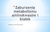 Zaburzenia metabolizmu aminokwasów i białeksknendocrinus.wum.edu.pl/sites/sknendocrinus.wum.edu.pl/files/... · Hipoglikemia -Zespół Fanconi’ego Przewlekłe:-hepatomegalia,