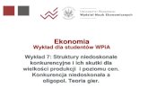 Wprowadzenie do mikroekonomii - coin.wne.uw.edu.plcoin.wne.uw.edu.pl/ggrotkowska/ekonomia/wyklad_7.pdf · •Oligopol jest strukturą rynkową często występującą w ... Powstaje
