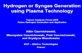Hydrogen or Syngas Generation using Plasma · PDF fileHydrogen or Syngas Generation using Plasma Technology ... • Controlled Arc ... • Compact plate reactor for high-pressure catalytic