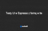 [Quality Meetup] M. Górski, M. Boś - Testy UI w Espresso z farmą w tle