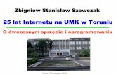 25 lat Internetu na UMK w Toruniuzssz/25iplx.pdfprotokoły TCP odpowiedzialne za routing muszą być wydzielone powstaje protokół IP (trasowanie, routing) 1978 – Internet: hosty