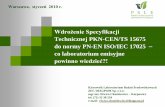 Technicznej PKN-CEN/TS 15675 do normy PN-EN ISO/IEC 17025 ... · PN-EN ISO/IEC 17025:2005 Ogólne wymagania dotyczące kompetencji laboratoriów badawczych i wzorcujących i uzyskać