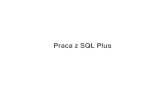 Praca z SQL Plus - toya.net.pliltchev/STUDIA/DATA_BASE/Oracle_SQL_PLUS.pdf · Dlaczego SQL *Plus • Miejsce SQL*Plus w rodowisko Oracle • SQL*Plus jest programem dostpu do bazy