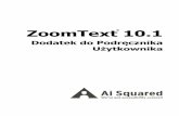 ZoomText 10.1 User Guide Addendum - aisquared.com · Web viewNieautoryzowane kopiowanie, powielanie, sprzedaż i inna dystrybucja niniejszego oprogramowania i dokumentacji jest złamaniem