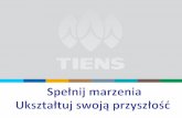 Jakie są Twoje marzenia? - Tiens Polska | Oficjalna Stronatiens.pl/uploads/files/Prezentacja_OPP_POLSKA.pdf ·  · 2014-11-28z Tiens oraz rejestruje bezpośrednio 4 konsultantów,