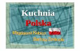 Kuchnia Polska - mamz. · PDF fileKa Ŝdy kraj, który posiada kultur ę si ęgaj ącą daleko w przeszło ść, posiada równie Ŝ kuchni ę licz ącą si ę w śród kuchni innych