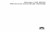 Router LTE B525 Skrócona instrukcja obsługi - techfresh.pltechfresh.pl/wp-content/uploads/2017/09/Huawei-B525s-23a.pdf · Router LTE B525 . Skrócona instrukcja obsługi. 1 1 Ogólna