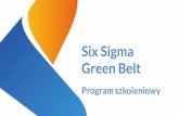 Six Sigma Green Belt-2 · 2016-07-20 · Program Six Sigma Green Belt Etap procesu: Czas trwania [godz.] Define 8 Measure 16 Analyse 16 Improve 16 Control 16 Sesje przeglądu projektów