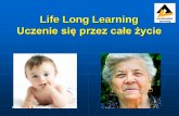 Life Long Learning - edu-trendy.pledu-trendy.pl/files/38.pdf · Inteligencje Wielorakie Prof. Howard Gardner – Harvard University Więcej szans na skuteczną naukę Nie chodzi o