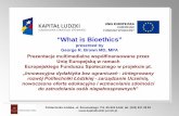 “What is Bioethics” - Urząd Miasta Łodzimstrzel.eletel.p.lodz.pl/mstrzel/lebme_ife/pdf/what_is_bioethics.pdf · “What is Bioethics ... The ancient Hippocratic literature (which