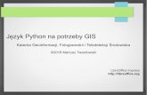 Język Python na potrzeby GIS - …twiki.fotogrametria.agh.edu.pl/pub/Dydaktyka/PyGISMaterSt/Python... · Wspomaganie komputerowe GIS Programy – samodzielne aplikacje działające