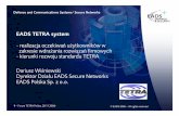 EADS T ETRA systemtetraforum.pl/doc/konf/spotkanie2/Cz6.pdf · zarz ądzania infrastrukturą (poprzez NetAct). • Jeden, centralny system zarz ądzania siecią NetAct • Dowolna