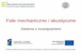 Zadania z rozwiązaniami - malys.if.pw.edu.plmalys.if.pw.edu.pl/ZadDod5-Fale.pdf · Fale mechaniczne i akustyczne Zadania z rozwiązaniami Projekt współfinansowany przez Unię Europejską