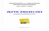 JĘZYK ANGIELSKI - oke.gda.pl · Informator o egzaminie eksternistycznym od 2007 roku JĘZYK ANGIELSKI Szkoła podstawowa Warszawa 2007