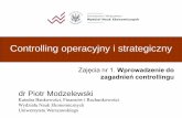 Controlling operacyjny i strategicznycoin.wne.uw.edu.pl/pmodzelewski/controlling_cz1_2013.pdf · Plan zajęć 1, 2. Wprowadzenie do zagadnień controllingu (4 godz.) Idea controllingu