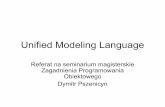 Unified Modeling Language - mimuw.edu.pl · Krótka historia UML • Grady Booch, Ivar Jacobson i James Rumbaugh w 1995 roku stworzyli Unified Method v0.8 • W 1997 powstał UML