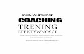 JOHN WHITMORE COACHING TRENING - …psychologiasprzedazy.biz/wp-content/uploads/2016/12/Coaching... · john whitmore coaching trening efektywnoŚci rozwÓj ludzkiego potencjaŁu w