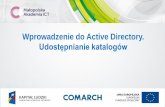 Wprowadzenie do Active Directory. - COMARCH SA · • Microsoft Windows Server 2008 - konfiguracja Active Directory PROMOCJA! 1200 PLN zamiast 1900 PLN Kraków: 20-23.11.2012; Warszawa: