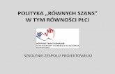 POLITYKA „RÓWNYCH SZANS” W TYM RÓWNOŚCI …projekty.us.edu.pl/sites/projekty.us.edu.pl/files/media/szkolenie... · gender zmienia się w czasie i przestrzeni; ... CECHY PROJEKTÓW