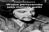 Ernesto Che Guevara Wojna partyzancka jako metoda … · Artykuł ten powstał w okresie, gdy Che Guevara zamierzał przyłączyd się do Ludowej Armii Partyzanckiej (EGP), która