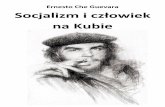 Ernesto Che Guevara Socjalizm i człowiek · Guevara obala tak miłą ideologom burżuazji teorię, zgodnie z którą socjalizm zarówno w chwili, gdy się go wprowadza, jak i w fazie