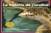 La historia de Carolina - Arbordale Publishing · La historia de Carolina ¡Las tortugas marinas también se enferman! Por Donna Rathmell Fotografía por Barbara Bergwerf Siga paso