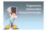 Ergonomia stanowiska komputerowego - Alpha Krakówalpha-bhp.pl/a/userfiles/image/Ergonomia pracy na stanowisku z... · Co to jest ergonomia ? Ergonomia-nauka o pracy, czyli dyscyplina