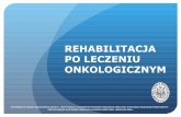 REHABILITACJA PO LECZENIU ONKOLOGICZNYMe-onkologia.am.wroc.pl/docs/REHABILITACJA PO LECZENIU ONKOLOGICZNYM... · 6 czynnoŚciowe nastĘpstwa po leczeniu onkologicznym zmniejszenie