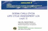 OCENA CYKLU ŻYCIA LIFE CYCLE ASSESSMENT LCA · Normy ISO dotyczące oceny cyklu życia Norma/ dokument ISO Tytuł Polska Norma lub inny dokument Tytuł ISO 14040:1997 Environmental