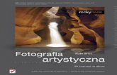 Fotografia artystyczna. Od inspiracji do obrazupdf.helion.pl/fotart/fotart-6.pdf · o charakterze zdjęcia, jest fotografia w podczerwie-ni. Aparaty cyfrowe umożliwiające fotografowa-nie