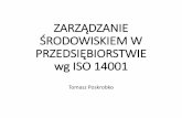 ZARZĄDZANIE ŚRODOWISKIEM W PRZEDSIĘBIORSTWIE wg …weiz.uwb.edu.pl/uploads/tiny//Tomasz Poskrobko - pliki/Ekonomia... · •Norma ISO 14001 ma zastosowanie do każdej organizacji