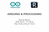ARDUINO & PROCESSING - mich/pub/iwe_2013.pdfProcessing szkicownik programów open-source ukierunkowany na grafikę i naukę fundamentów programowania oparty o język Java