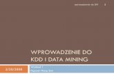 WPROWADZENIE DO KDD I DATA MINING - mimuw.edu.plson/datamining/DM2008/W01.pdf · Zastosowanie Data Mining wprowadzenie do DM Wykład 1 2/20/2008 7 Analiza danych i wspomaganie decyzji