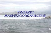 ZWIĄZKI - Strona Główna - Politechnika Gdańska…zki magnezoorganiczne(związki Grignarda) –związki otrzymywane w reakcji halogenku alkilowego bądź arylowego o różnej rzędowości