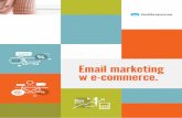 Email marketing w e-commerce. - Online marketing resources · DLACZEGO WARTO ŁĄCZYĆ @ Z E-COMMERCE Email marketing jest jednym z najstarszych kanałów komunikacji online, powszechnie