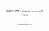 INVOKEDYNAMIC = bardziej dynamiczna JVM · Dlaczego warto poznać InDy ? • must-have dla każdego java-gika • nowy, fundamentalny składnik JVM ... dynamiczne ładowanie kodu