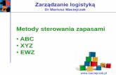 Metody sterowania zapasami ABC XYZ EWZ - maciejczak.pl · Zapasy Współczesna logistyka definiuje zapasy jako fazę przepływu dóbr przez łańcuch logistyczny. Takie ujęcie zapasów